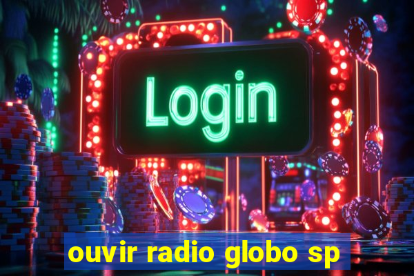 ouvir radio globo sp