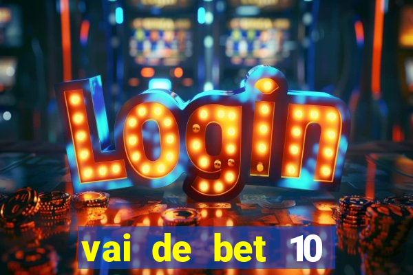 vai de bet 10 reais no cadastro