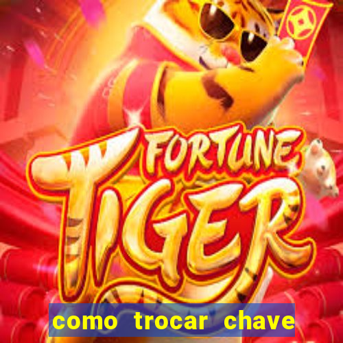 como trocar chave pix do jogo do tigre