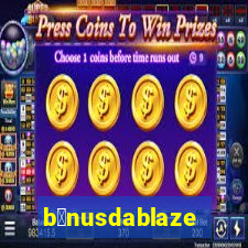 b么nusdablaze