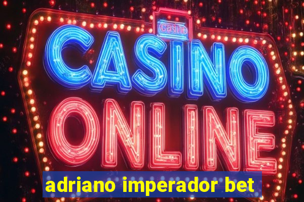 adriano imperador bet