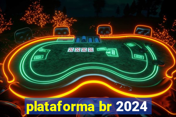 plataforma br 2024