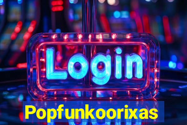 Popfunkoorixas