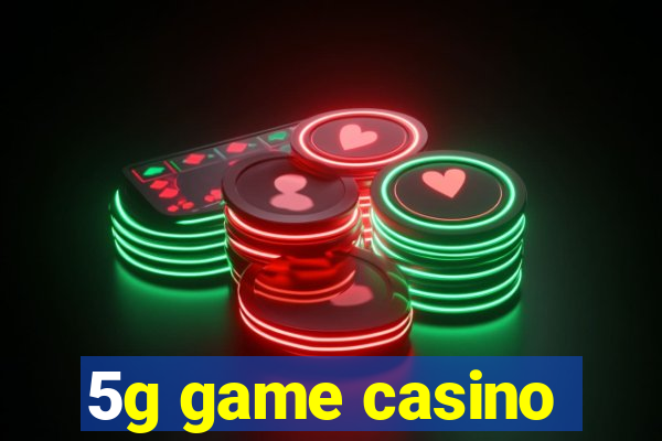5g game casino