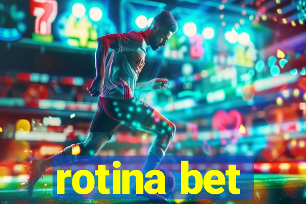 rotina bet