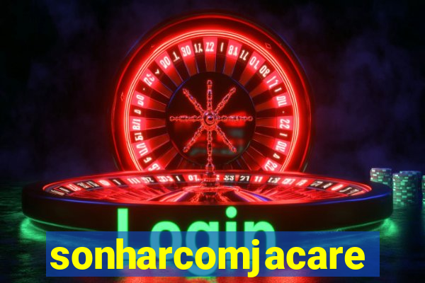 sonharcomjacare
