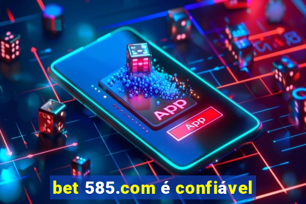 bet 585.com é confiável