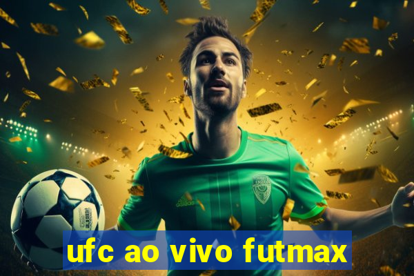 ufc ao vivo futmax