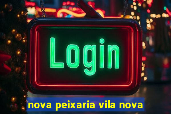 nova peixaria vila nova