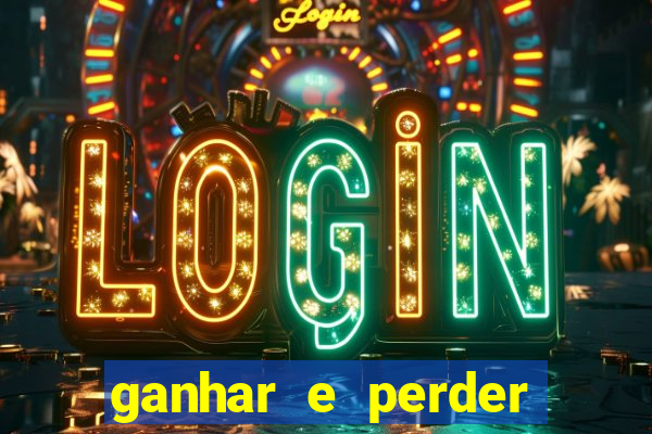 ganhar e perder faz parte do jogo frases