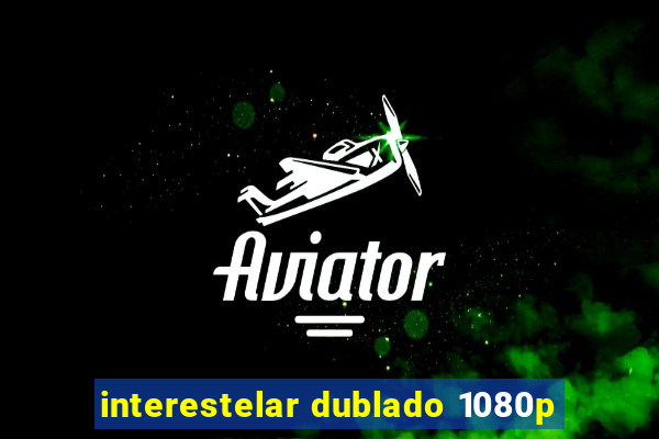 interestelar dublado 1080p