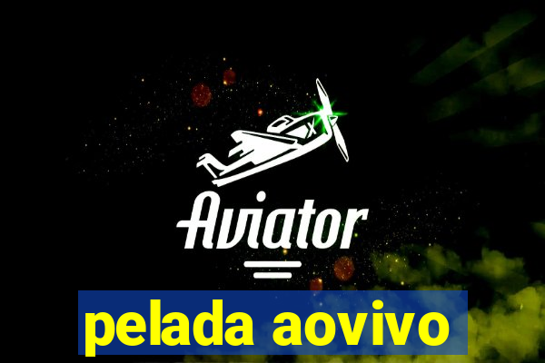 pelada aovivo