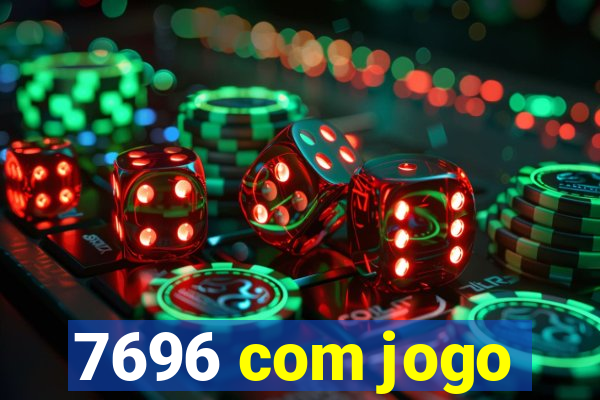 7696 com jogo