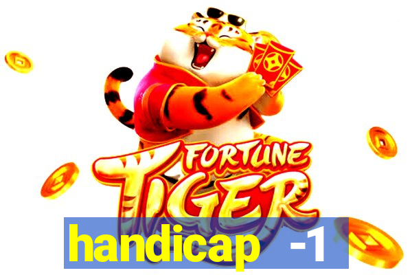 handicap -1 primeiro tempo