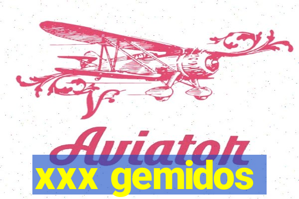 xxx gemidos