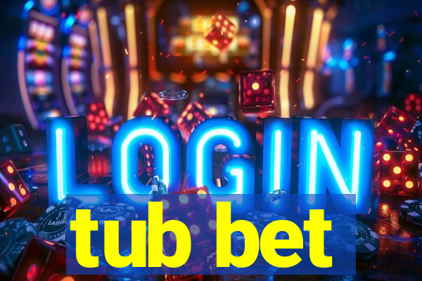 tub bet