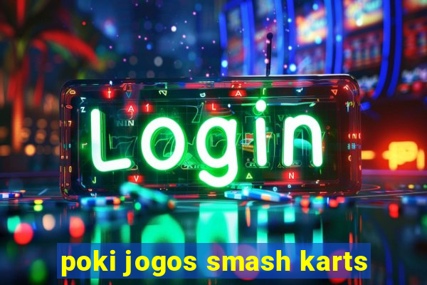 poki jogos smash karts
