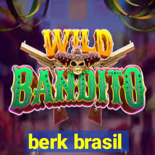 berk brasil