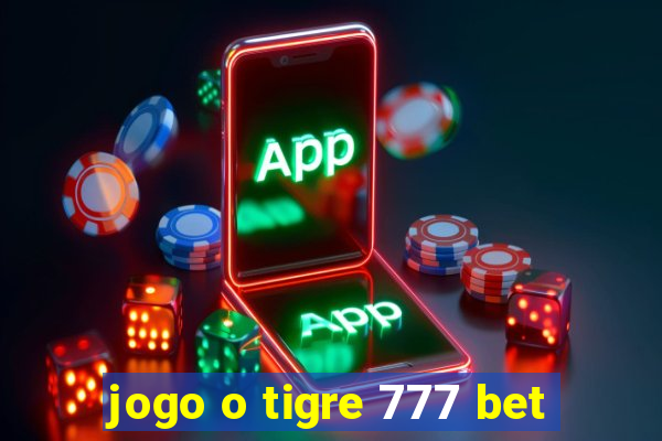 jogo o tigre 777 bet