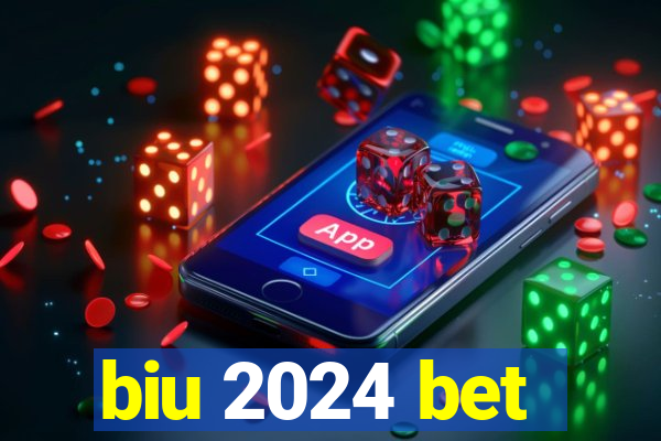 biu 2024 bet