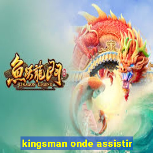 kingsman onde assistir