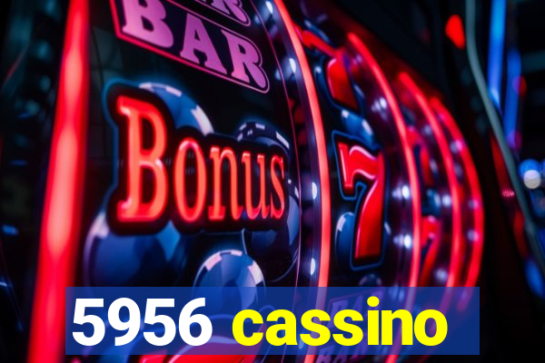 5956 cassino