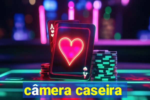 câmera caseira