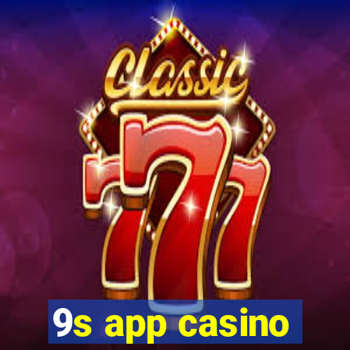 9s app casino