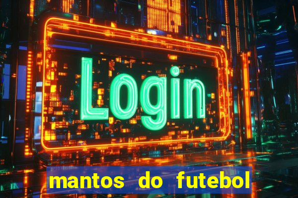 mantos do futebol jogos de hoje