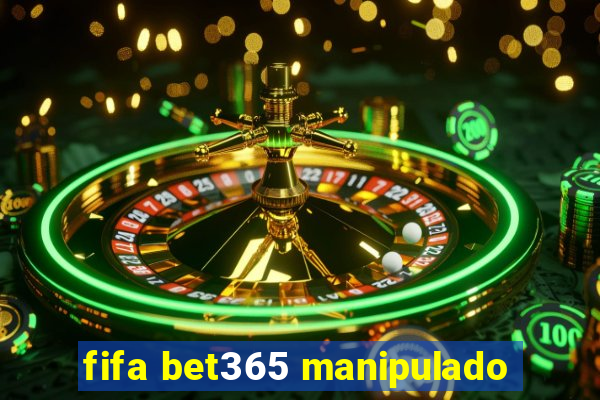fifa bet365 manipulado