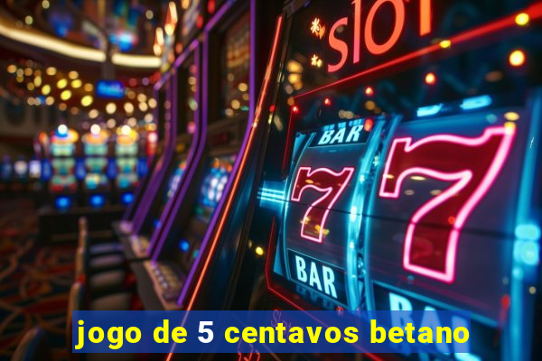 jogo de 5 centavos betano
