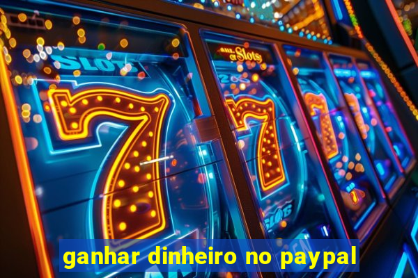 ganhar dinheiro no paypal