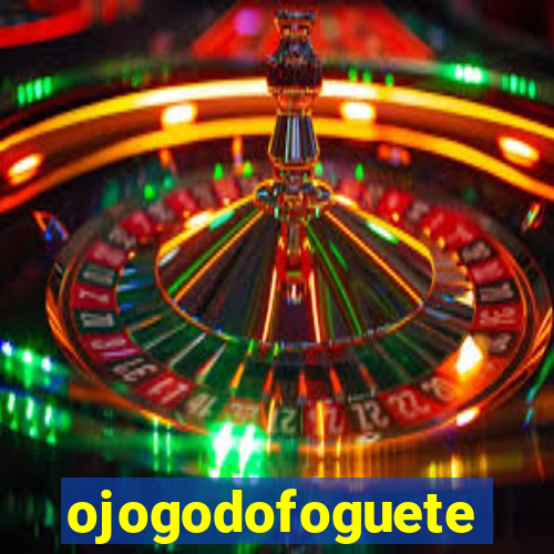 ojogodofoguete