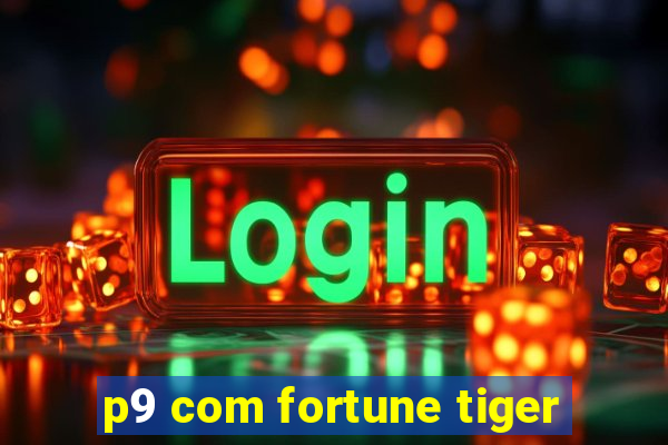 p9 com fortune tiger